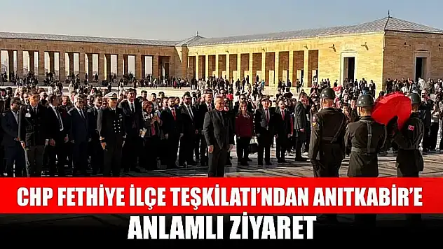 CHP Fethiye İlçe Teşkilatı'ndan Anıtkabir'e Anlamlı Ziyaret