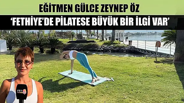 Eğitmen Gülce Zeynep Öz, 'Fethiye'de pilatese büyük bir ilgi var'