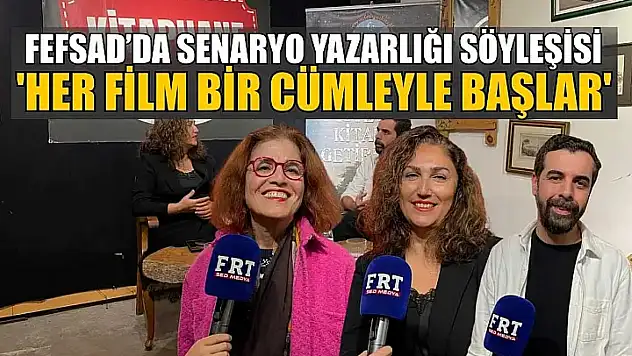 FEFSAD'da senaryo yazarlığı söyleşisi: 'Her film bir cümleyle başlar'