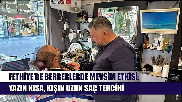 Fethiye'de berberlerde mevsim etkisi: Yazın kısa, kışın uzun saç tercihi