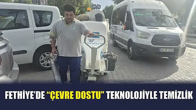 Fethiye'de 'Çevre Dostu' teknolojiyle temizlik
