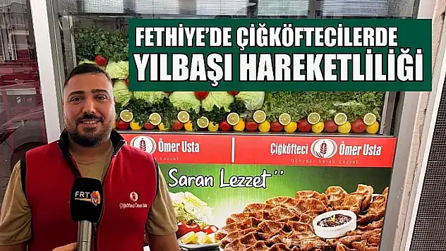 Fethiye'de çiğköftecilerde yılbaşı hareketliliği