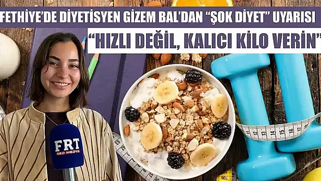 Fethiye'de Diyetisyen Gizem Bal'dan 'Şok Diyet' uyarısı: 'Hızlı değil, kalıcı kilo verin'