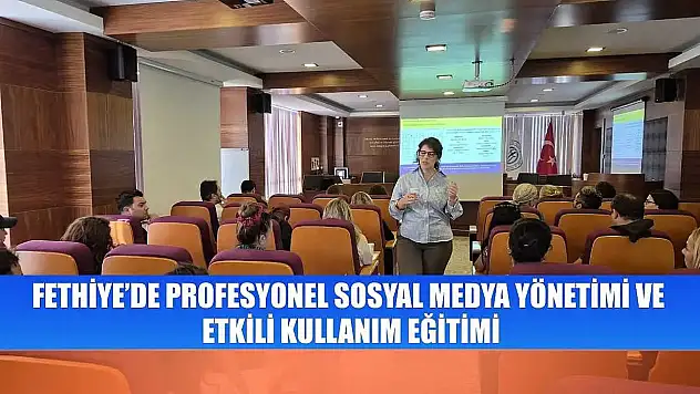 Fethiye'de Profesyonel Sosyal Medya Yönetimi ve Etkili Kullanım Eğitimi