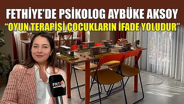 Fethiye'de Psikolog Aybüke Aksoy, 'Oyun terapisi çocukların ifade yoludur'