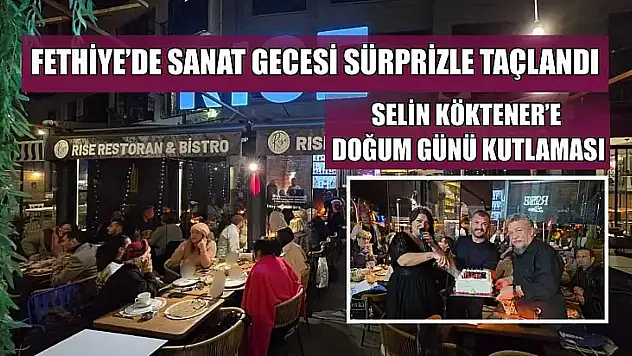Fethiye'de sanat gecesi sürprizle taçlandı: Selin Köktener'e doğum günü kutlaması