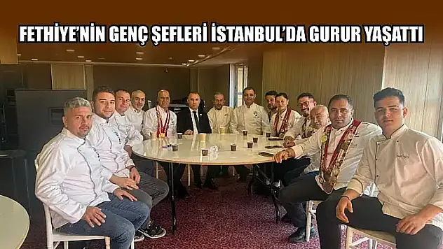 Fethiye'nin genç şefleri İstanbul'da gurur yaşattı