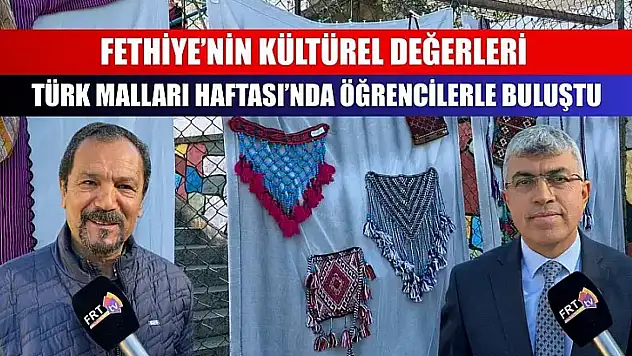 Fethiye'nin Kültürel Değerleri Türk Malları Haftası'nda Öğrencilerle Buluştu