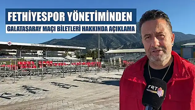 Fethiyespor Yönetiminden Galatasaray Maçı Biletleri Hakkında Açıklama