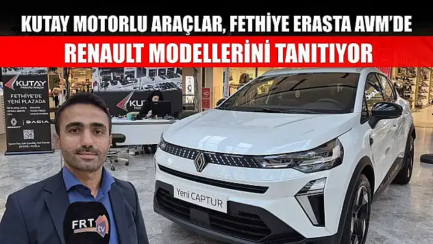 Kutay Motorlu Araçlar, Fethiye Erasta AVM'de Renault modellerini tanıtıyor