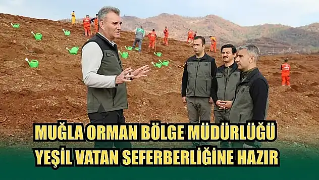 Muğla Orman Bölge Müdürlüğü Yeşil Vatan Seferberliğine Hazır