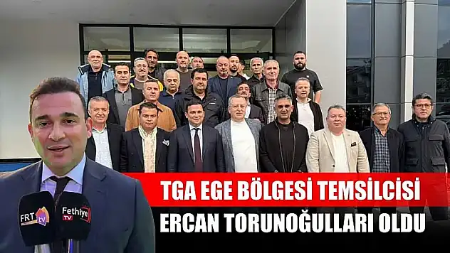 TGA Ege Bölgesi Temsilcisi Ercan Torunoğulları Oldu