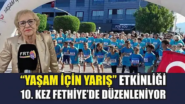 'Yaşam İçin Yarış' Etkinliği 10. Kez Fethiye'de Düzenleniyor