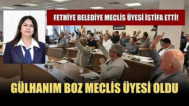 Fethiye Belediye Meclis Üyesi istifa etti! Gülhanım Boz Meclis Üyesi Oldu