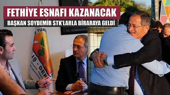 Fethiye esnafı kazanacak: Başkan Soydemir STK'larla biraraya geldi