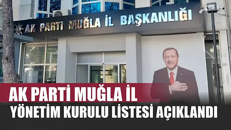 AK Parti Muğla İl Yönetim Kurulu Listesi Açıklandı