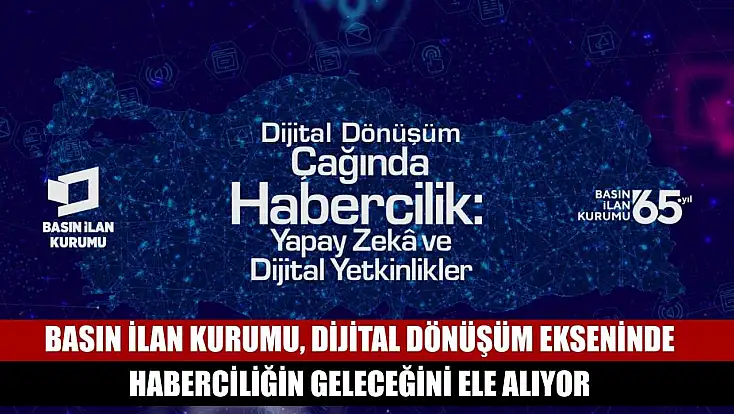 Basın İlan Kurumu, dijital dönüşüm ekseninde haberciliğin geleceğini ele alıyor