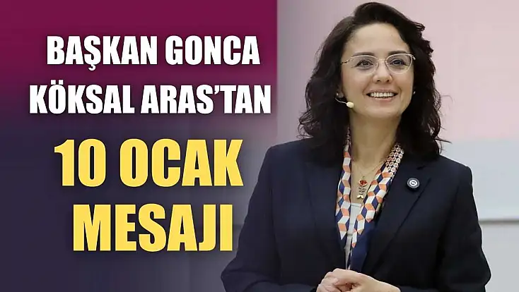 Başkan Gonca Köksal Aras’tan 10 Ocak mesajı