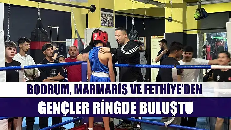Bodrum, Marmaris ve Fethiye’den Gençler Ringde Buluştu