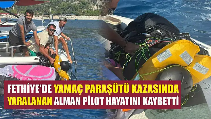 Fethiye'de yamaç paraşütü kazasında yaralanan Alman pilot hayatını kaybetti