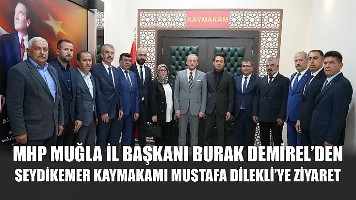MHP Muğla İl Başkanı Burak Demirel’den Seydikemer Kaymakamı Mustafa Dilekli’ye Ziyaret