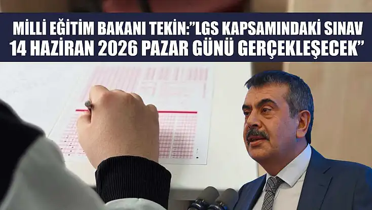 Milli Eğitim Bakanı Tekin: 'LGS kapsamındaki sınav, 14 Haziran 2026 Pazar günü gerçekleşecek'