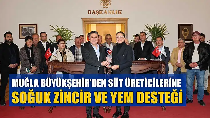 Muğla Büyükşehir’den süt üreticilerine soğuk zincir ve yem desteği