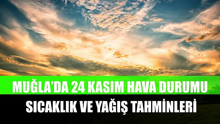 Muğla’da 24 Kasım Hava Durumu: Sıcaklık ve Yağış Tahminleri