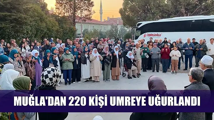 Muğla'dan 220 kişi umreye uğurlandı