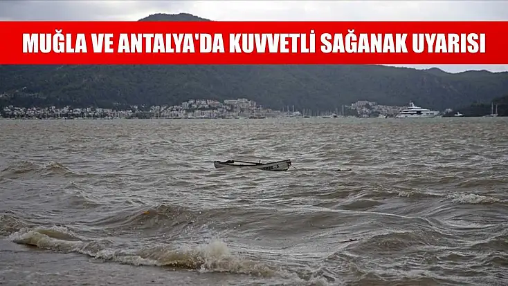 Muğla ve Antalya'da kuvvetli sağanak uyarısı