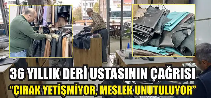 36 yıllık deri ustasının çağrısı: 'Çırak yetişmiyor, meslek unutuluyor'