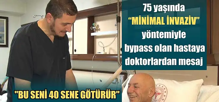 75 yaşında 'minimal invaziv' yöntemiyle bypass olan hastaya doktorlardan mesaj: 'Bu seni 40 sene götürür'