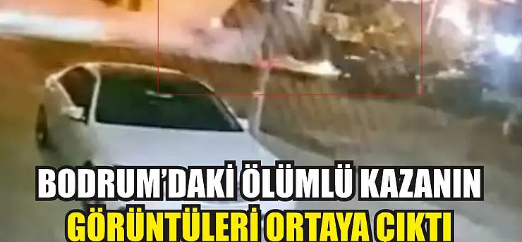 Bodrum'daki Ölümlü Kazanın Görüntüleri Ortaya Çıktı