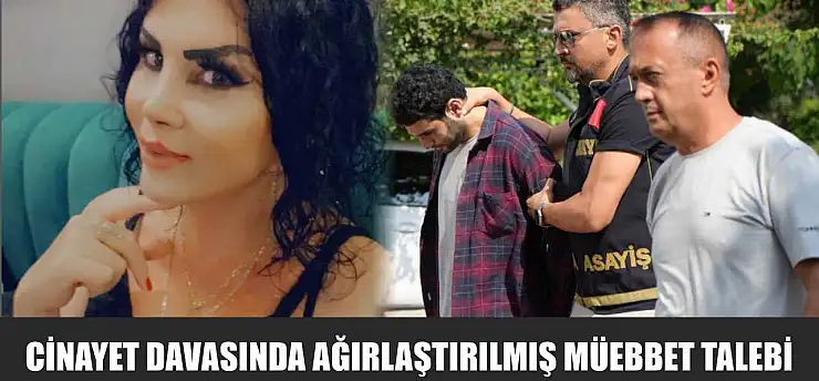 Cinayet davasında ağırlaştırılmış müebbet talebi