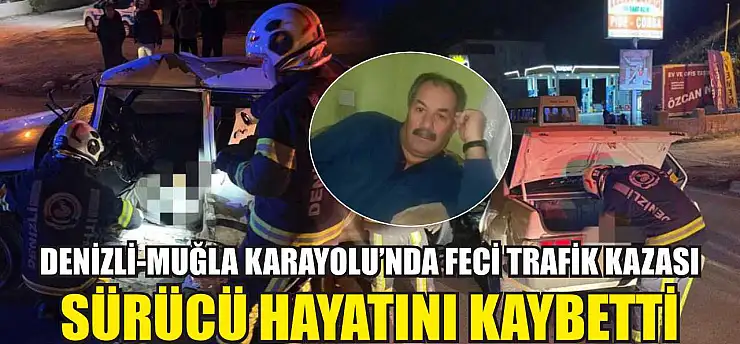 Denizli-Muğla Karayolu'nda Feci Trafik Kazası: Sürücü Hayatını Kaybetti