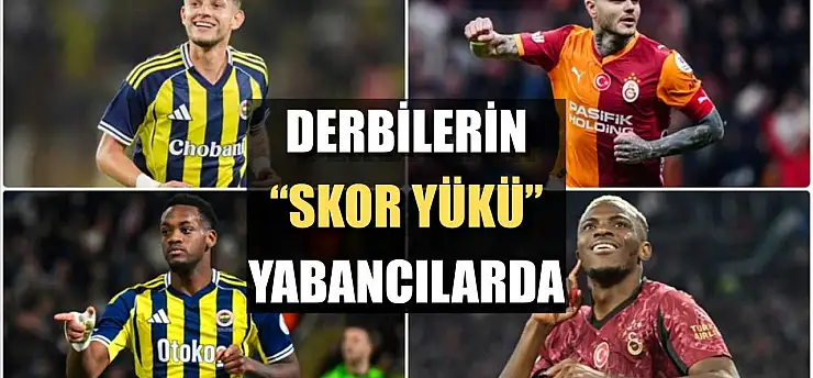 Derbilerin 'skor yükü' yabancılarda