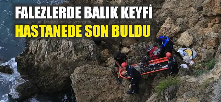Falezlerde balık keyfi hastanede son buldu