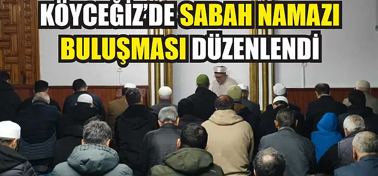 Köyceğiz'de sabah namazı buluşması düzenlendi