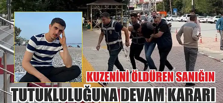 Kuzenini Öldüren Sanığın Tutukluluğuna Devam Kararı