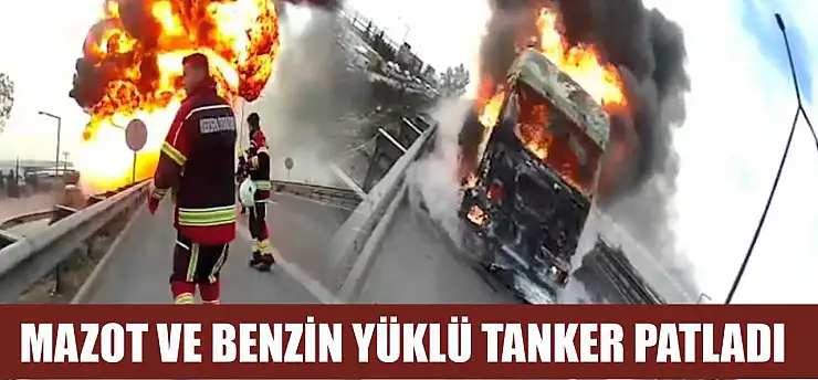 Mazot ve Benzin Yüklü Tanker Patladı