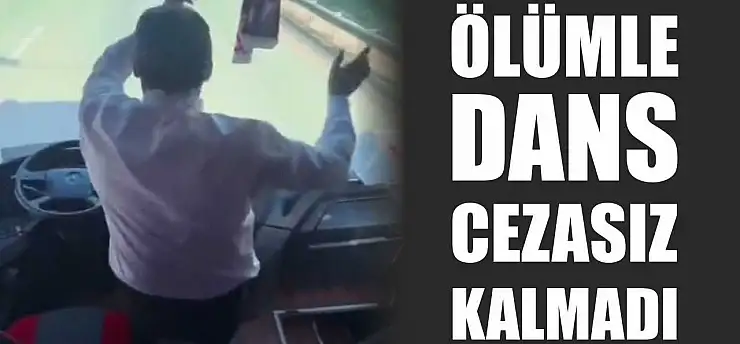 Ölümle dans cezasız kalmadı