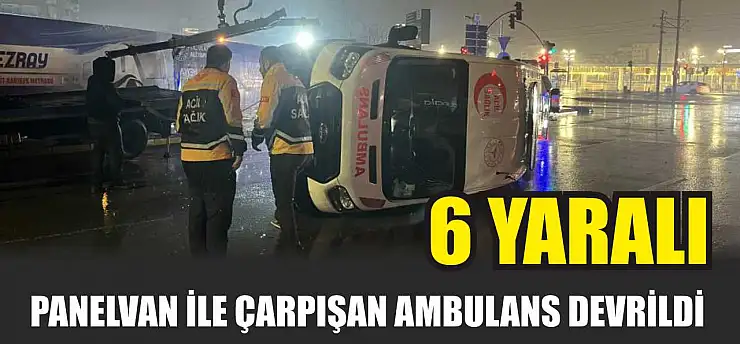 Panelvan ile çarpışan ambulans devrildi: 6 yaralı