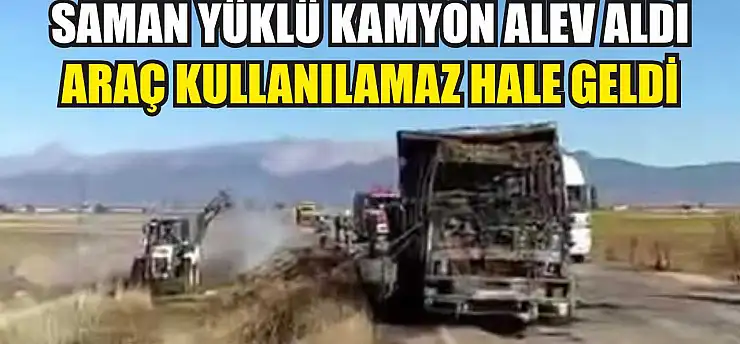 Saman Yüklü Kamyon Alev Aldı: Araç Kullanılamaz Hale Geldi