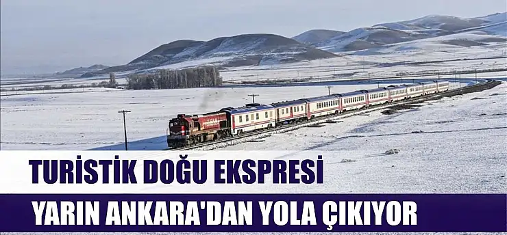 Turistik Doğu Ekspresi yarın Ankara'dan yola çıkıyor