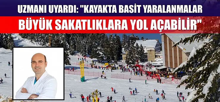 Uzmanı uyardı: 'Kayakta basit yaralanmalar büyük sakatlıklara yol açabilir'