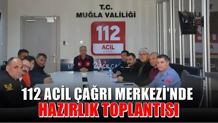 112 Acil Çağrı Merkezi'nde hazırlık toplantısı yapıldı