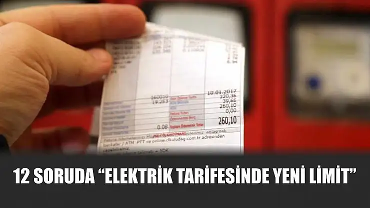 12 soruda 'elektrik tarifesinde yeni limit'