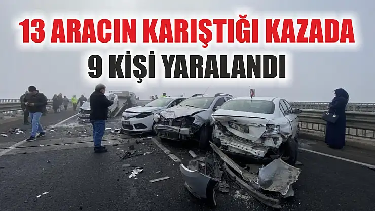13 aracın karıştığı kazada 9 kişi yaralandı