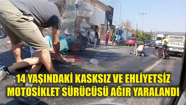 14 yaşındaki kasksız ve ehliyetsiz motosiklet sürücüsü ağır yaralandı