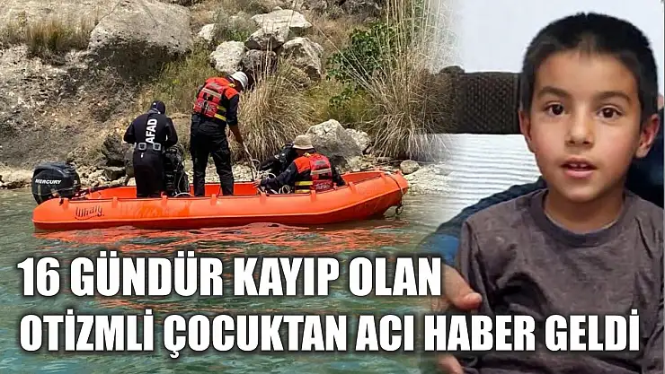 16 gündür kayıp olan otizmli çocuktan acı haber geldi